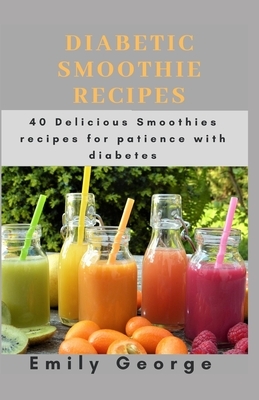 Diabetic Smoothie Recipes by Emily George
