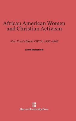 African American Women and Christian Activism by Judith Weisenfeld