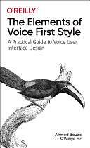 The Elements of Voice First Style: A Practical Guide to Voice User Interface Design by Weiye Ma, Ahmed Bouzid