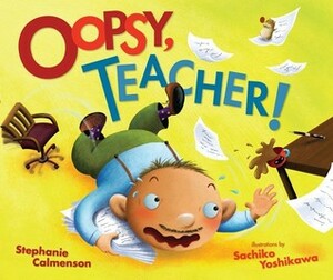 Oopsy, Teacher! by Stephanie Calmenson, Sachiko Yoshikawa