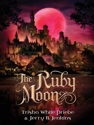 The Ruby Moon by Jerry B. Jenkins, Trisha White Priebe