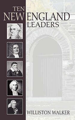 Ten New England Leaders by Williston Walker
