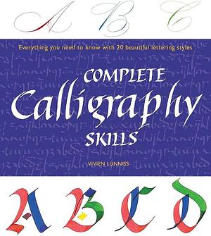 Complete Calligraphy Skills: Everything You Need to Know with 20 Beautiful Lettering Styles by Vivien Lunniss