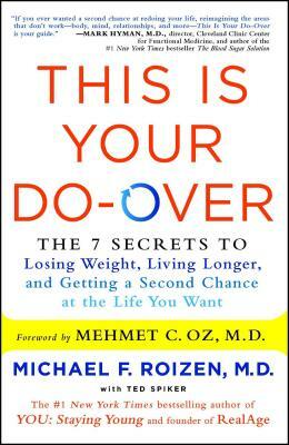 This Is Your Do-Over: The 7 Secrets to Losing Weight, Living Longer, and Getting a Second Chance at the Life You Want by Michael F. Roizen