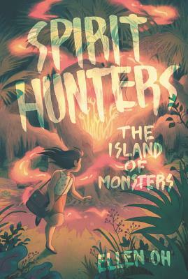 Spirit Hunters #2: The Island of Monsters by Ellen Oh