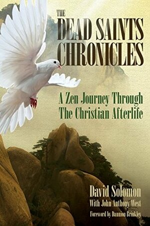 The Dead Saints Chronicles: A Zen Journey Through the Christian Afterlife by David Solomon, John Anthony West