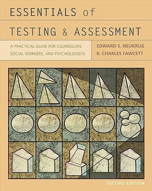 Essentials of Testing and Assessment: A Practical Guide for Counselors, Social Workers, and Psychologists by Edward S. Neukrug, R. Charles Fawcett