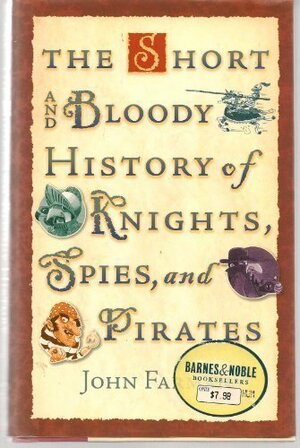 The Short and Bloody History of Knights, Spies, and Pirates by John Farman