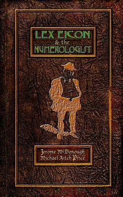 Lex Eicon & the Numerologist: Being Twenty-Six Vignettes, Ten Episodes, & a Parenthesis by Michael Aitch Price, Jerome McDonough