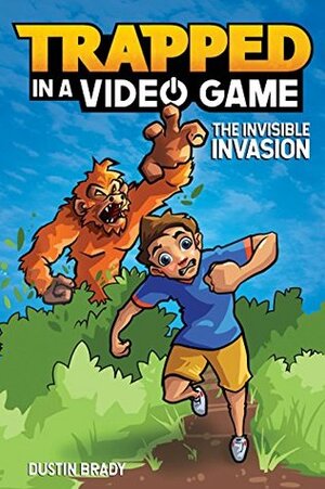 Trapped in a Video Game (Book 2): The Invisible Invasion by Jesse Brady, Dustin Brady