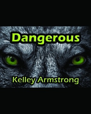 Dangerous by Kelley Armstrong