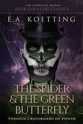 The Spider & the Green Butterfly: Vodoun Crossroads of Power by E. a. Koetting