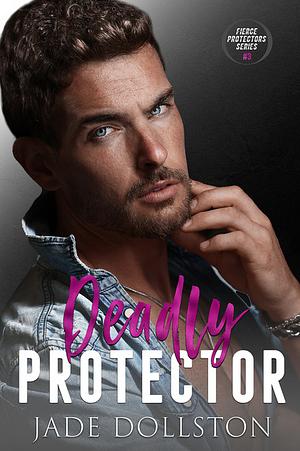 Deadly Protector by Jade Dollston