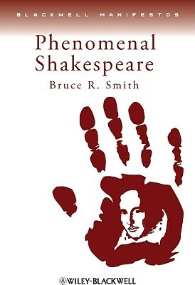 Phenomenal Shakespeare by Bruce R. Smith