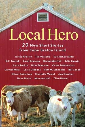 Local Hero: 20 New Short Stories from Cape Breton Island by Ronald Caplan