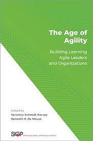 The Age of Agility: Building Learning Agile Leaders and Organizations by Veronica Schmidt Harvey, Kenneth P. De Meuse
