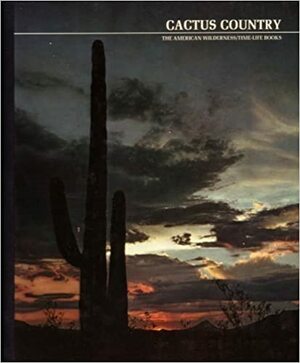 Cactus Country: The American Wilderness by Edward Abbey