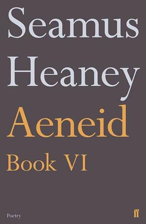Aeneid Book VI: A New Verse Translation by Seamus Heaney