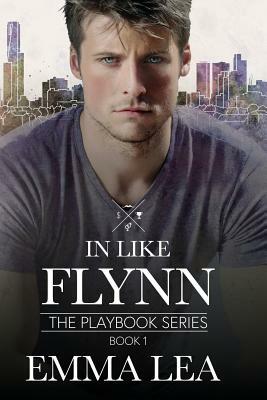 In Like Flynn: The Playbook Series Book 1 by Emma Lea