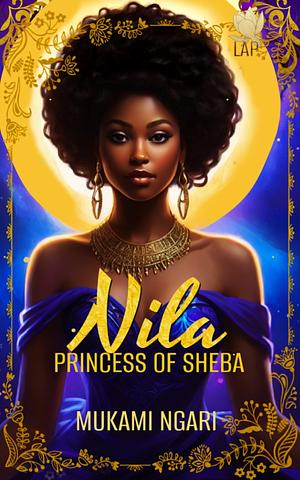 Nila Princess of Sheba by MUKAMI NGARI