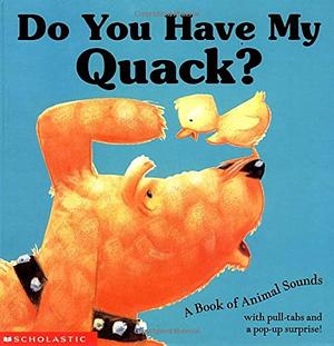 Do You Have My Quack?: A Book of Animals Sounds with Pull-tabs and Pop-up Surprise! by Keith Faulkner