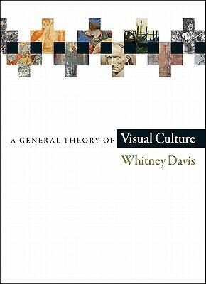 A General Theory of Visual Culture by Whitney Davis