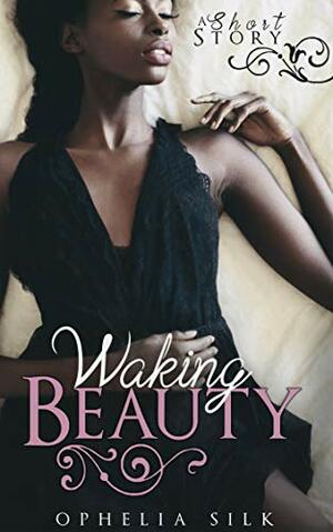 Waking Beauty by Ophelia Silk