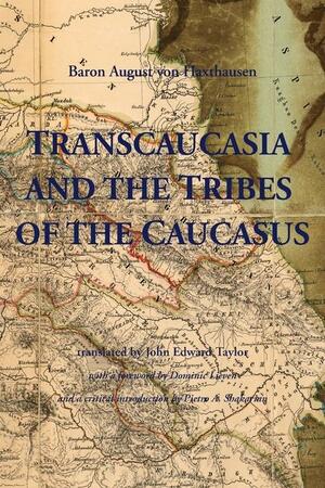 Transcaucasia and the Tribes of the Caucasus by August Franz Ludwi Haxthausen-Abbenburg