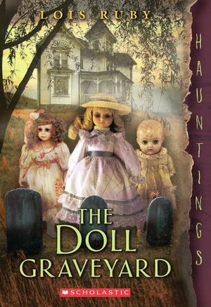The Doll Graveyard: A Hauntings Novel by Lois Ruby