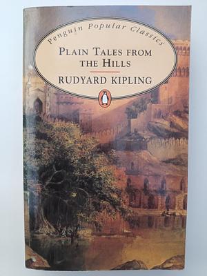 Plain Tales From The Hills by Rudyard Kipling
