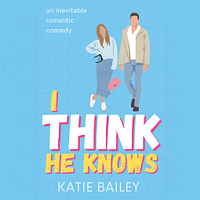 I Think He Knows by Katie Bailey
