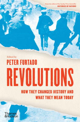 Revolutions: How They Changed History and What They Mean Today by 