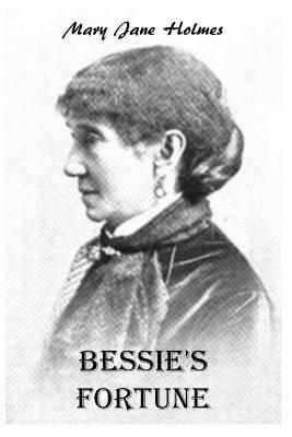 Bessie's Fortune by Mary J. Holmes