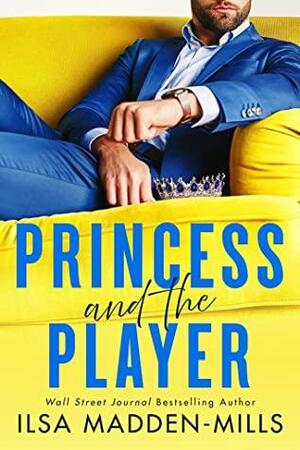 Princess and the Player by Ilsa Madden-Mills
