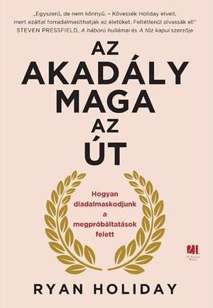 Az akadály maga az út by Ryan Holiday