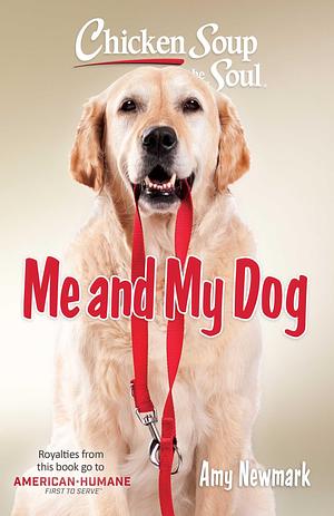 Chicken Soup for the Soul: Me and My Dog by Jennifer Quasha, Mark Victor Hansen, Jack Canfield