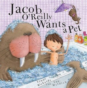 Jacob O'Reilly Wants a Pet by Lynne Rickards, Lee Wildish