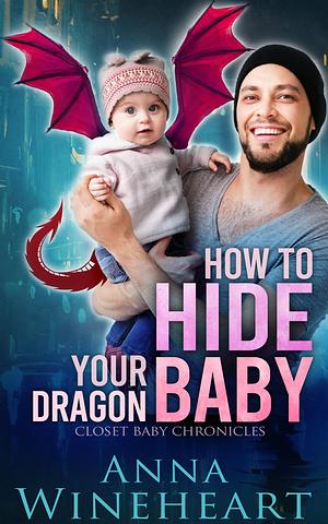 How to Hide Your Dragon Baby by Anna Wineheart