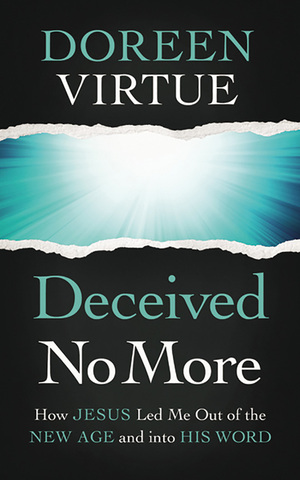 Deceived No More: How Jesus Led Me out of the New Age and into His Word by Doreen Virtue