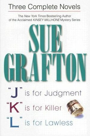 Three Complete Novels: J is for Judgment / K is for Killer / L is for Lawless by Sue Grafton