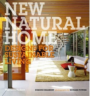 New Natural Home: Designs for Sustainable Living by Dominic Bradbury