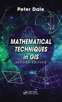 Mathematical Techniques in GIS by Peter Dale