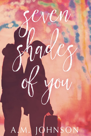 Seven Shades of You by A.M. Johnson