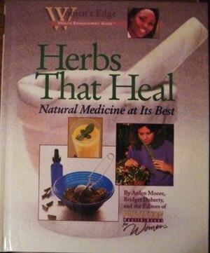 Herbs That Heal: Natural Medicine at Its Best by Bridget Doherty, Arden Moore
