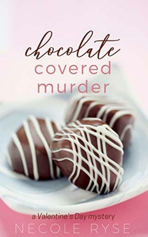 Chocolate Covered Murder: A Valentine's Day Novella (Holiday Shorts Book 1) by Necole Ryse