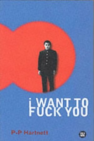 I Want To Fuck You by P.P. Hartnett
