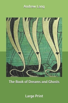 The Book of Dreams and Ghosts: Large Print by Andrew Lang