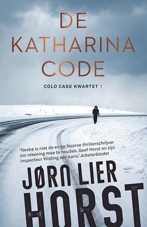 De Katharinacode: het Cold Case Kwartet, Boek 1 by Jørn Lier Horst, Jørn Lier Horst