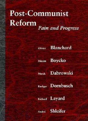 Post-Communist Reform: Pain and Progress by Marek Dabrowski, Olivier J. Blanchard, Maxim Boycko