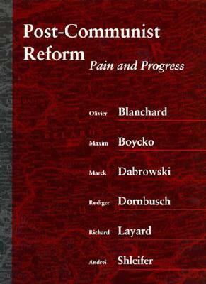 Post-Communist Reform: Pain and Progress by Olivier J. Blanchard, Marek Dabrowski, Maxim Boycko